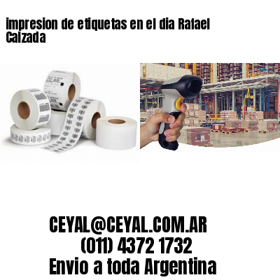 impresion de etiquetas en el dia Rafael Calzada