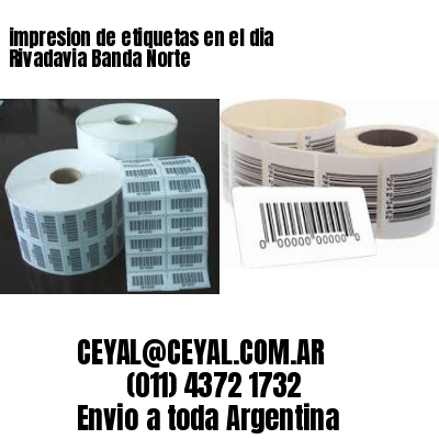 impresion de etiquetas en el dia Rivadavia Banda Norte
