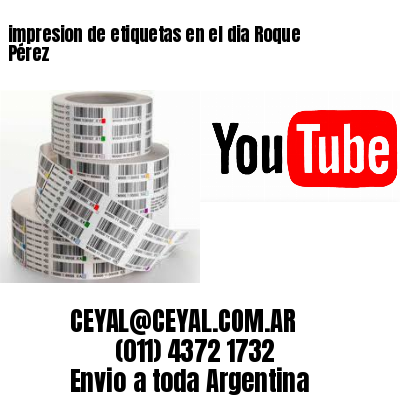 impresion de etiquetas en el dia Roque Pérez