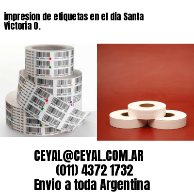 impresion de etiquetas en el dia Santa Victoria O.