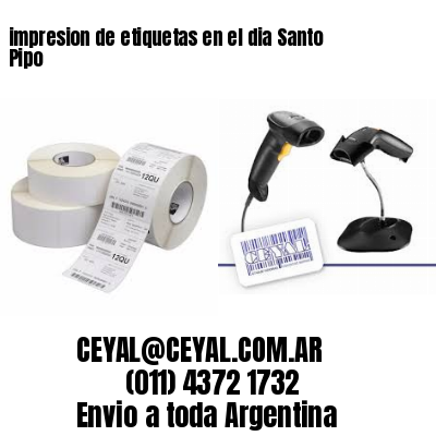 impresion de etiquetas en el dia Santo Pipo
