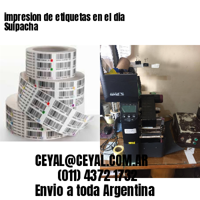 impresion de etiquetas en el dia Suipacha