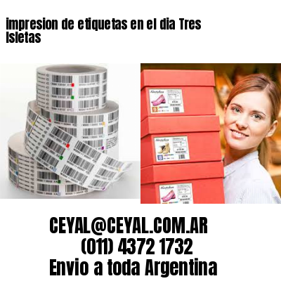 impresion de etiquetas en el dia Tres Isletas