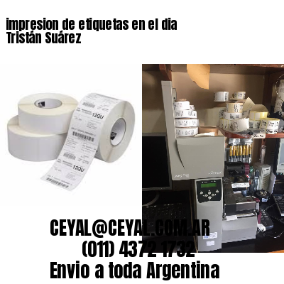 impresion de etiquetas en el dia Tristán Suárez