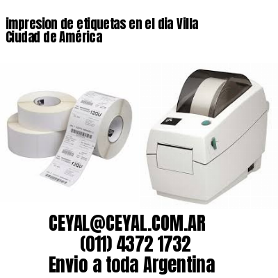 impresion de etiquetas en el dia Villa Ciudad de América