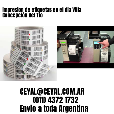 impresion de etiquetas en el dia Villa Concepción del Tío