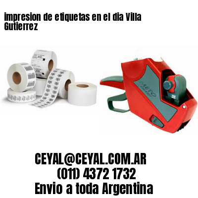 impresion de etiquetas en el dia Villa Gutierrez