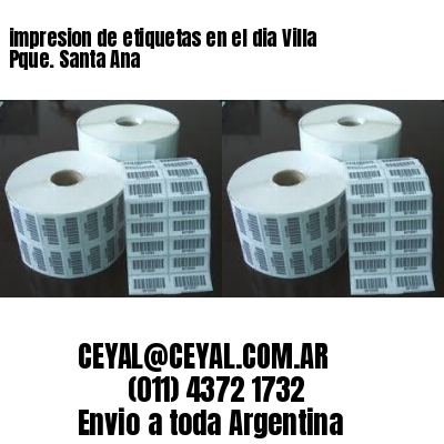 impresion de etiquetas en el dia Villa Pque. Santa Ana