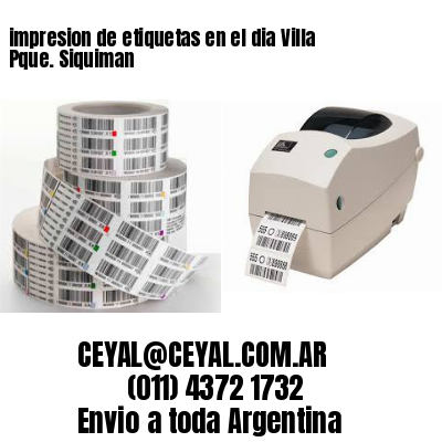 impresion de etiquetas en el dia Villa Pque. Siquiman