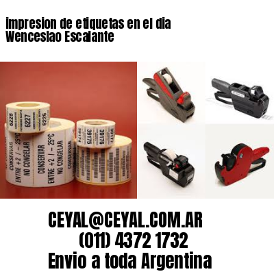 impresion de etiquetas en el dia Wenceslao Escalante