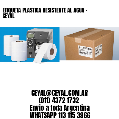 ETIQUETA PLASTICA RESISTENTE AL AGUA - CEYAL