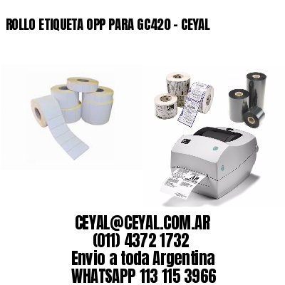 ROLLO ETIQUETA OPP PARA GC420 - CEYAL
