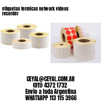 etiquetas termicas network videos recorder