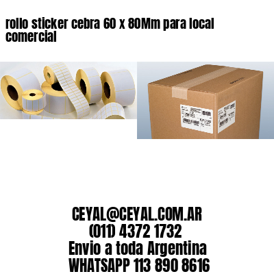 rollo sticker cebra 60 x 80Mm para local comercial