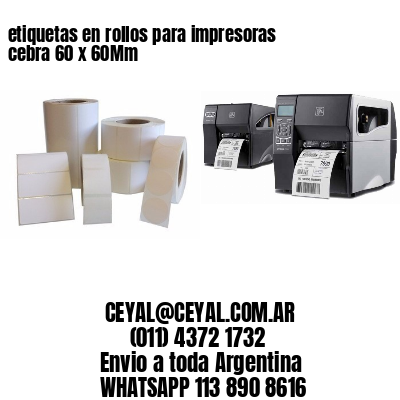 etiquetas en rollos para impresoras cebra 60 x 60Mm