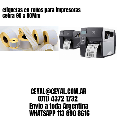 etiquetas en rollos para impresoras cebra 90 x 90Mm