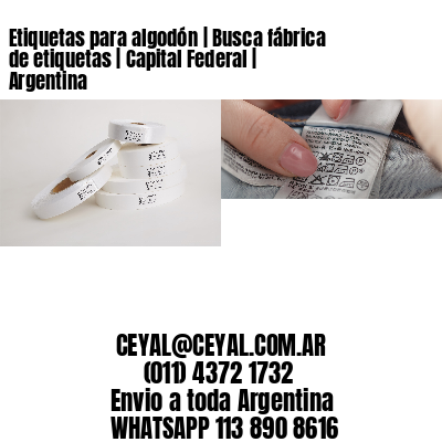 Etiquetas para algodón | Busca fábrica de etiquetas | Capital Federal | Argentina