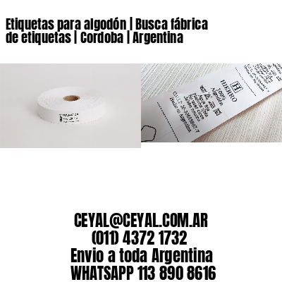 Etiquetas para algodón | Busca fábrica de etiquetas | Cordoba | Argentina