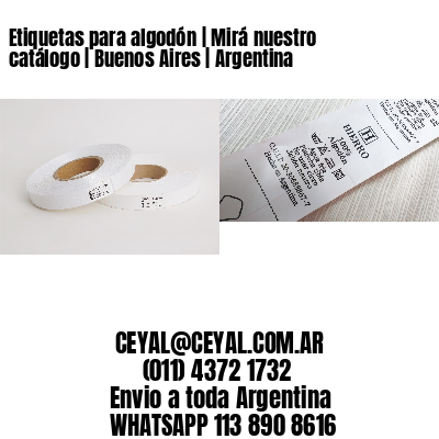 Etiquetas para algodón | Mirá nuestro catálogo | Buenos Aires | Argentina