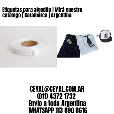 Etiquetas para algodón | Mirá nuestro catálogo | Catamarca | Argentina