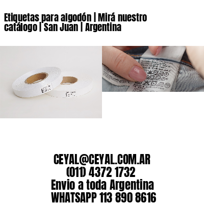 Etiquetas para algodón | Mirá nuestro catálogo | San Juan | Argentina