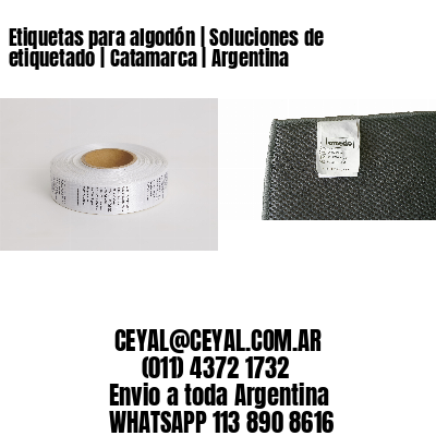 Etiquetas para algodón | Soluciones de etiquetado | Catamarca | Argentina