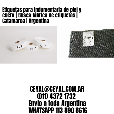 Etiquetas para indumentaria de piel y cuero | Busca fábrica de etiquetas | Catamarca | Argentina