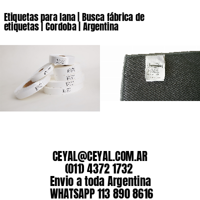 Etiquetas para lana | Busca fábrica de etiquetas | Cordoba | Argentina