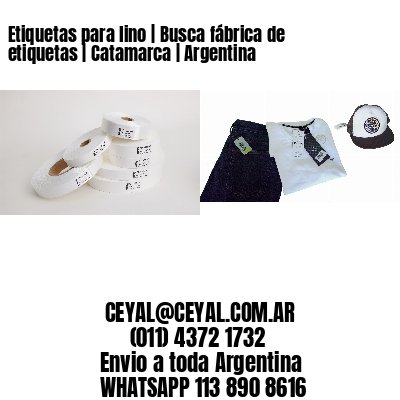 Etiquetas para lino | Busca fábrica de etiquetas | Catamarca | Argentina