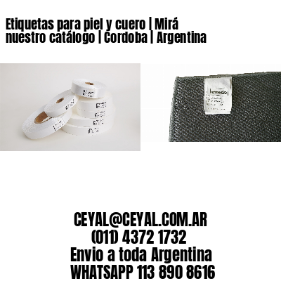 Etiquetas para piel y cuero | Mirá nuestro catálogo | Cordoba | Argentina