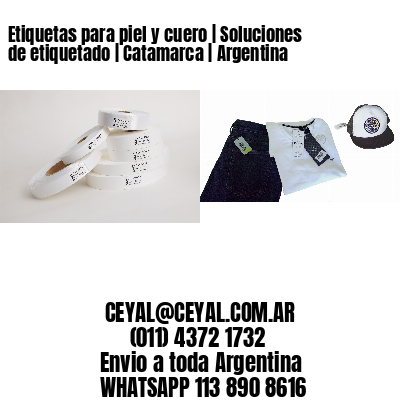 Etiquetas para piel y cuero | Soluciones de etiquetado | Catamarca | Argentina