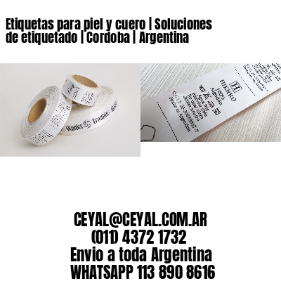 Etiquetas para piel y cuero | Soluciones de etiquetado | Cordoba | Argentina