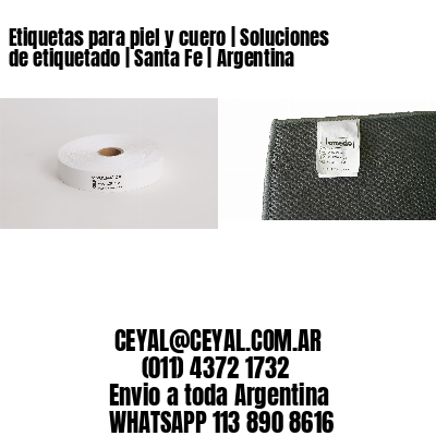 Etiquetas para piel y cuero | Soluciones de etiquetado | Santa Fe | Argentina