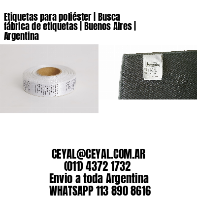 Etiquetas para poliéster | Busca fábrica de etiquetas | Buenos Aires | Argentina