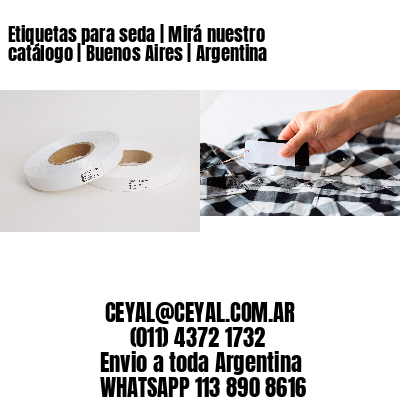 Etiquetas para seda | Mirá nuestro catálogo | Buenos Aires | Argentina