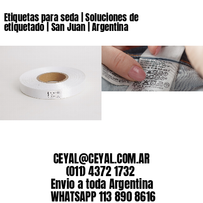 Etiquetas para seda | Soluciones de etiquetado | San Juan | Argentina