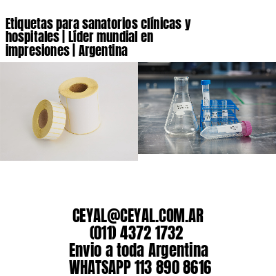 Etiquetas para sanatorios clínicas y hospitales | Líder mundial en impresiones | Argentina