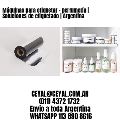 Máquinas para etiquetar - perfumería | Soluciones de etiquetado | Argentina