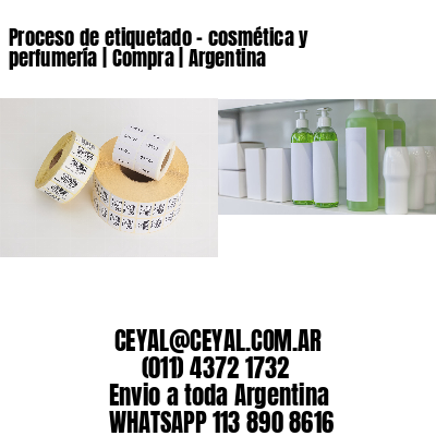 Proceso de etiquetado – cosmética y perfumería | Compra | Argentina