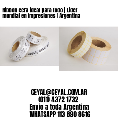 Ribbon cera ideal para todo | Líder mundial en impresiones | Argentina
