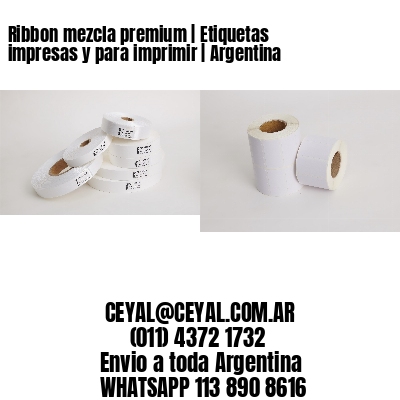 Ribbon mezcla premium | Etiquetas impresas y para imprimir | Argentina