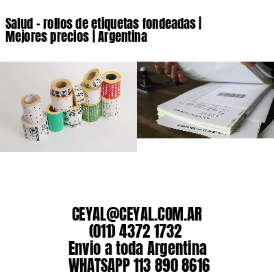 Salud - rollos de etiquetas fondeadas | Mejores precios | Argentina
