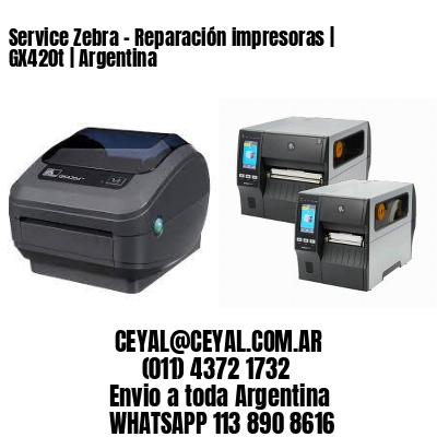 Service Zebra - Reparación impresoras | GX420t | Argentina