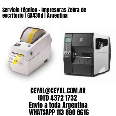 Servicio técnico – Impresoras Zebra de escritorio | GX430d | Argentina