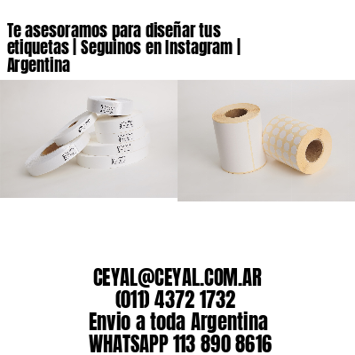 Te asesoramos para diseñar tus etiquetas | Seguinos en Instagram | Argentina