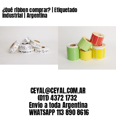 ¿Qué ribbon comprar? | Etiquetado industrial | Argentina