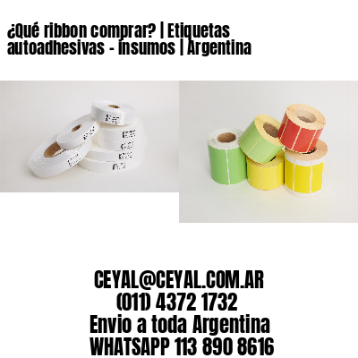 ¿Qué ribbon comprar? | Etiquetas autoadhesivas – insumos | Argentina