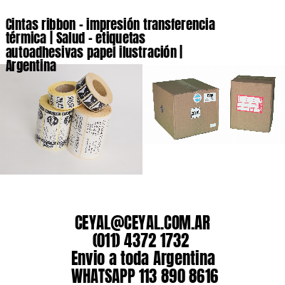 Cintas ribbon – impresión transferencia térmica | Salud – etiquetas autoadhesivas papel ilustración | Argentina