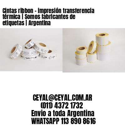 Cintas ribbon - impresión transferencia térmica | Somos fabricantes de etiquetas | Argentina