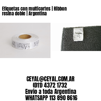 Etiquetas con multicortes | Ribbon resina doble | Argentina